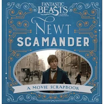 Fantastic Beasts and Where to Find Them - Newt Scamander: A Movie Scrapbook (Fantastic Beasts Film Tie in) 《怪獸與牠們的產地》電影剪貼簿