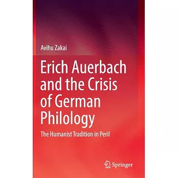 Erich Auerbach and the Crisis of German Philology: The Humanist Tradition in Peril