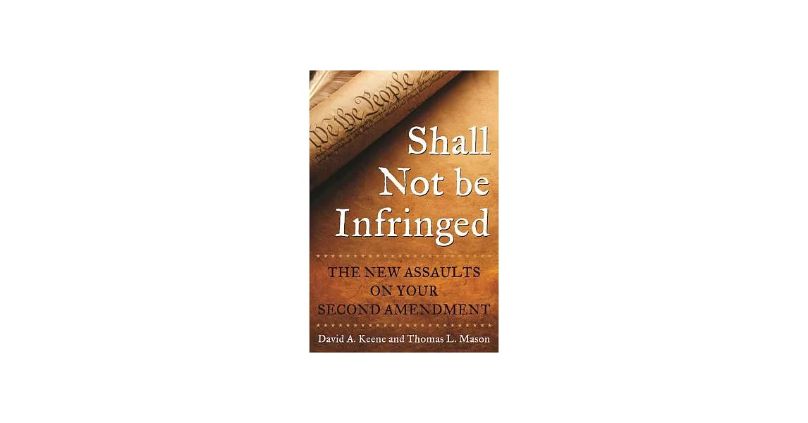 Shall Not Be Infringed: The New Assaults on Your Second Amendment | 拾書所