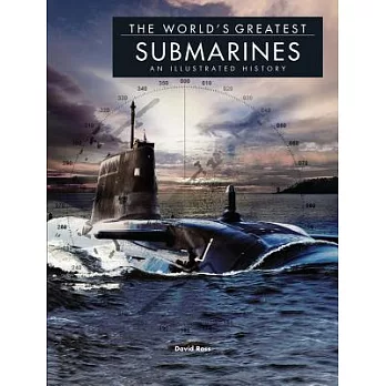 The World’s Greatest Submarines: An Illustrated History