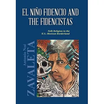 El Niño Fidencio and the Fidencistas: Folk Religion in the U.s. Mexican Borderland