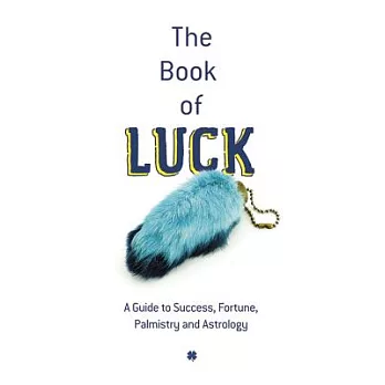 The Book of Luck: A Guide to Success, Fortune, Palmistry and Astrology