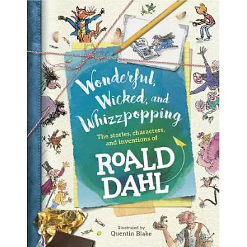 Wonderful, Wicked, and Whizzpopping: The Stories, characters, and inventions of Roald Dahl
