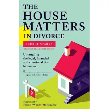 The House Matters in Divorce: Untangling the Legal, Financial and Emotional Ties Before You Sign on the Dotted Line