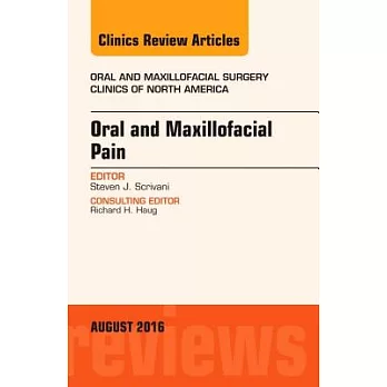 Oral and Maxillofacial Pain, an Issue of Oral and Maxillofacial Surgery Clinics of North America