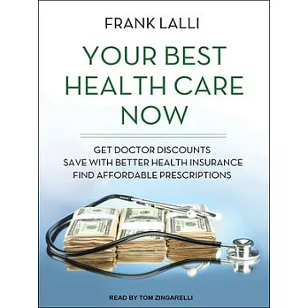 Your Best Health Care Now: Get Doctor Discounts, Save With Better Health Insurance, Find Affordable Prescriptions