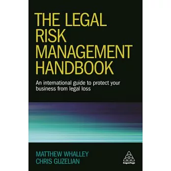 The Legal Risk Management Handbook: An International Guide to Protect Your Business from Legal Loss