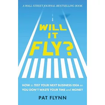 Will It Fly?: How to Test Your Next Business Idea So You Don’t Waste Your Time and Money