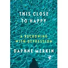 This Close to Happy: A Reckoning With Depression