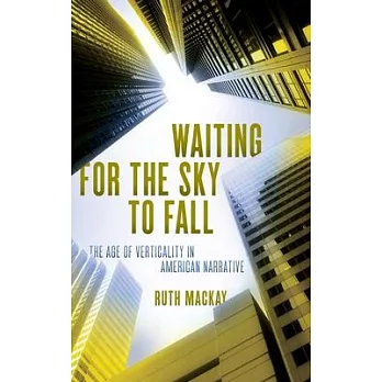 Waiting for the Sky to Fall: The Age of Verticality in American Narrative
