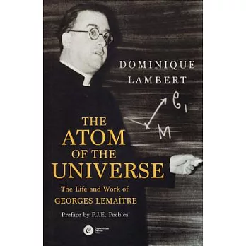 The Atom of the Universe: The Life and Work of Georges Lemaitre