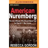 American Nuremberg: The U.S. Officials Who Should Stand Trial for Post-9/11 War Crimes