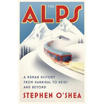 The Alps: A Human History from Hannibal to Heidi and Beyond