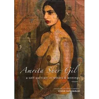 Amrita Sher-gil: A Self-portrait in Letters and Writings