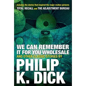 We Can Remember It for you Wholesale:/b and Other Classic Stories/