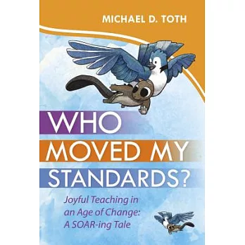 Who Moved My Standards?: Joyful Teaching in an Age of Change: A Soar-Ing Tale