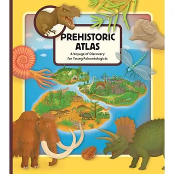 Prehistoric Atlas: A Voyage of Discovery for Young Paleontologists