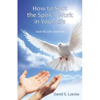 How to Spot the Spirit’s Work in Your Life: Seek His Gifts and Fruit