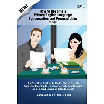 How to Become a Private English Language Conversation and Pronunciation Tutor: An Easy Step by Step Guide for Native English Spe