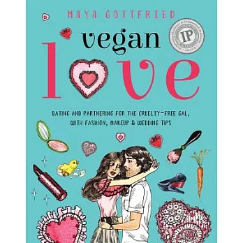 Vegan Love: Dating and Partnering for the Cruelty-Free Gal, with Fashion, Makeup & Wedding Tips