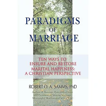 Paradigms of Marriage: Ten Ways to Ensure and Restore Marital Happiness: A Christian Perspective