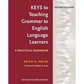 Keys to Teaching Grammar to English Language Learners: A Practical Handbook