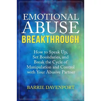 Emotional Abuse Breakthrough: How to Speak Up, Set Boundaries, and Break the Cycle of Manipulation and Control With Your Abusive