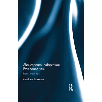 Shakespeare, Adaptation, Psychoanalysis: Better Than New