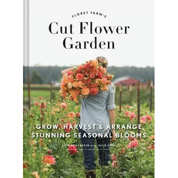 Floret Farm’s Cut Flower Garden: Grow, Harvest, and Arrange Stunning Seasonal Blooms (Gardening Book for Beginners, Floral Design and Flower Arranging