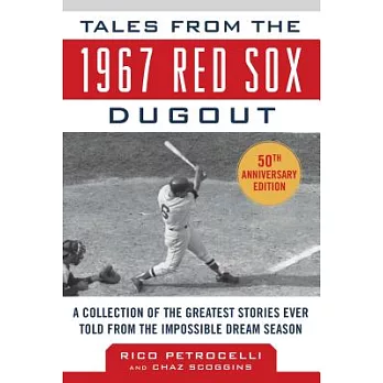 Tales from the 1967 Red Sox: A Collection of the Greatest Stories Ever Told