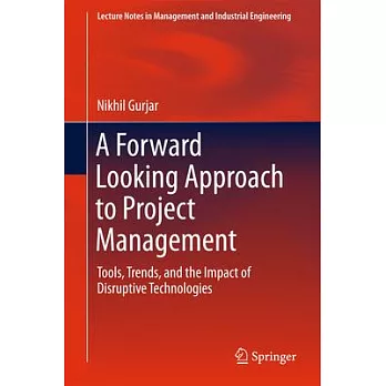 A Forward Looking Approach to Project Management: Tools, Trends, and the Impact of Disruptive Technologies