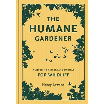 The Humane Gardener: Nurturing a Backyard Habitat for Wildlife (How to Create a Sustainable and Ethical Garden That Promotes Native Wildlif