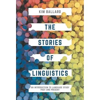 The Stories of Linguistics: An Introduction to Language Study Past and Present