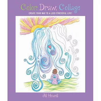 Color, Draw, Collage: Create Your Way to a Less Stressful Life!