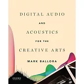 Digital Audio and Acoustics for the Creative Arts