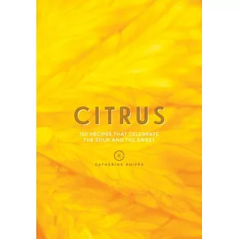 Citrus: 150 Recipes Celebrating the Sweet and the Sour