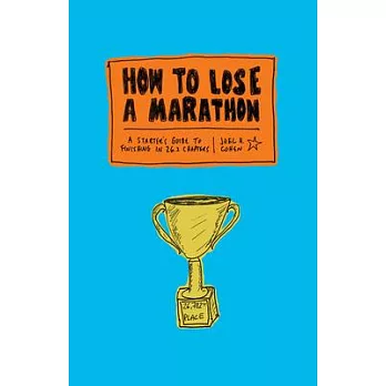 How to Lose a Marathon: A Starter’s Guide to Finishing in 26.2 Chapters