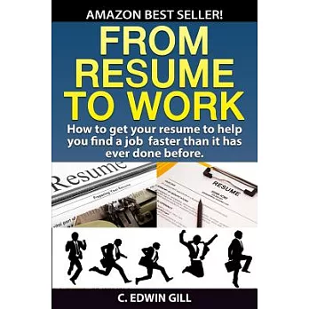 From Resume to Work: How to Get Your Resume to Help You Find a Job Faster Than It Has Ever Done Before