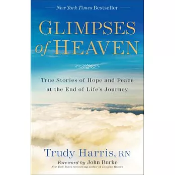 Glimpses of Heaven: True Stories of Hope and Peace at the End of Life’s Journey