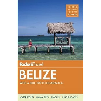Fodor’s Belize: With a Side Trip to Guatemala