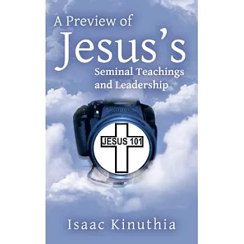 A Preview of Jesus’s Seminal Teachings and Leadership