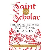 The Saint vs. The Scholar: The Fight Between Faith and Reason