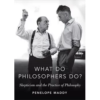What Do Philosophers Do?: Skepticism and the Practice of Philosophy