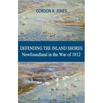 Defending the Inland Shores: Newfoundland in the War of 1812