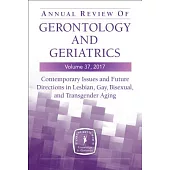 Annual Review of Gerontology and Geriatrics 2017: Contemporary Issues and Future Directions in Lesbian, Gay, Bisexual, and Trans