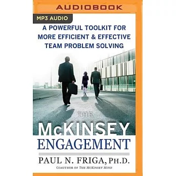 The Mckinsey Engagement: A Powerful Toolkit for More Efficient & Effective Team Problem Solving