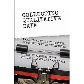 Collecting Qualitative Data: A Practical Guide to Textual, Media and Virtual Techniques