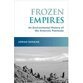 Frozen Empires: An Environmental History of the Antarctic Peninsula