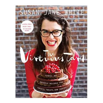 The Virtuous Tart: Sinful but Saintly Recipes for Sweets, Treats, and Snacks