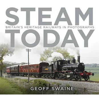 Steam Today: Britain’s Heritage Railways in Photographs